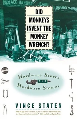 DID MONKEYS INVENT THE MONKEY WRENCH?: HARDWARE STORES AND HARDWARE STORIES