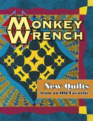 Monkey Wrench New Quilts from an Old Favorite