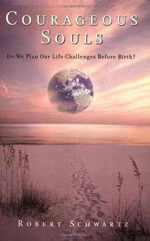 Courageous Souls: Do We Plan Our Life Challenges Before Birth?