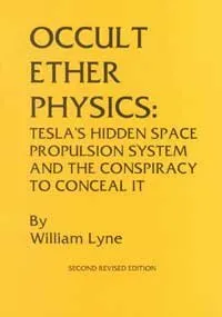 Occult Ether Physics: Tesla's Hidden Space Propulsion System and the Conspiracy to Conceal It (2nd Revised Edition)