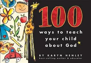 100 Ways to Teach Your Child about God