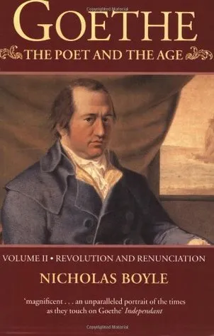 Goethe: The Poet and the Age, Volume 2: Revolution and Renunciation, 1790-1803