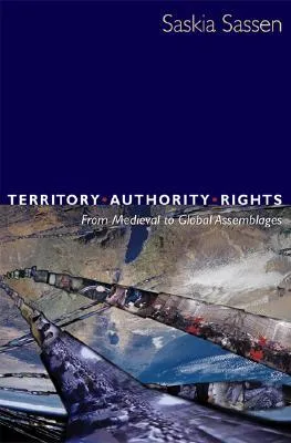 Territory, Authority, Rights: From Medieval to Global Assemblages