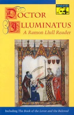 Doctor Illuminatus: A Ramon Llull Reader