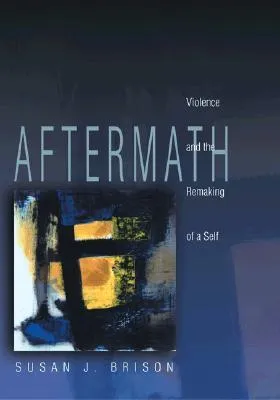 Aftermath: Violence and the Remaking of a Self