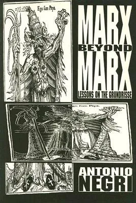 Marx Beyond Marx: Lessons on the Grundrisse