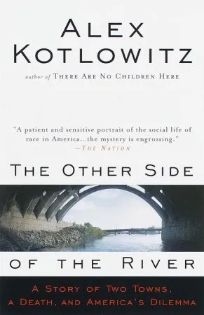 The Other Side of the River: A Story of Two Towns, a Death, and America