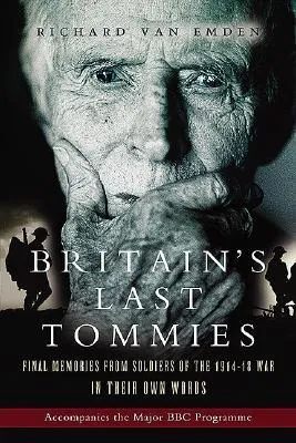 Britain's Last Tommies: Final Memories from Soldiers of the 1914-18 War in Their Own Words