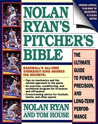 Nolan Ryan's Pitcher's Bible: The Ultimate Guide to Power, Precision, and Long-Term Performance