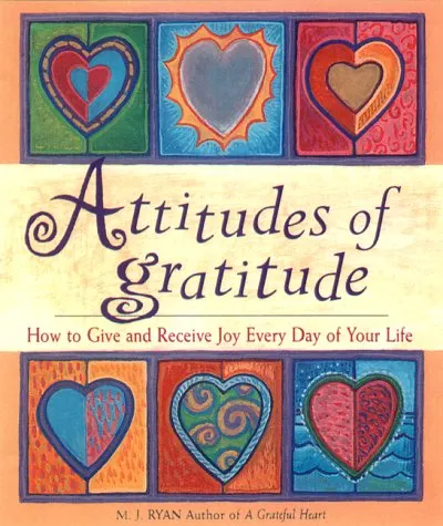 Attitudes of Gratitude: How to Give and Receive Joy Every Day of Your Life