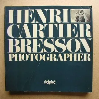 Henri Cartier Bresson, photographer: Special edition commemorating the exhibition at the International Center of Photography, New York, ... a grant fr