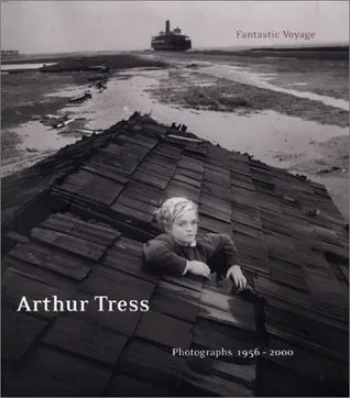 Arthur Tress: Fantastic Voyage: Photographs 1956-2000