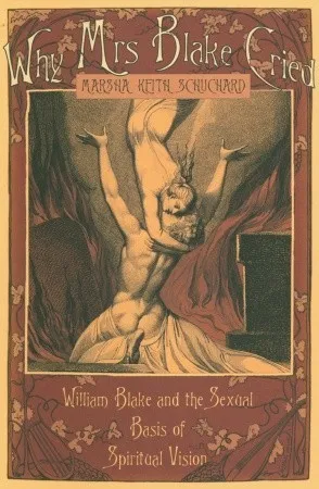 Why Mrs Blake Cried: William Blake and the Sexual Basis of Spiritual Vision