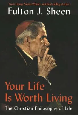 Your Life Is Worth Living: The Christian Philosophy of Life