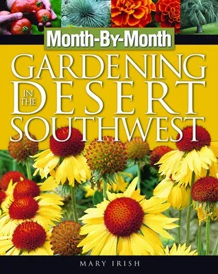 Month-By-Month Gardening in the Desert Southwest