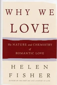 Why We Love: The Nature And Chemistry Of Romantic Love