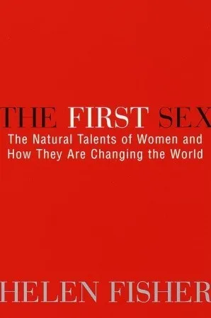 The First Sex: The Natural Talents of Women and How They Are Changing the World