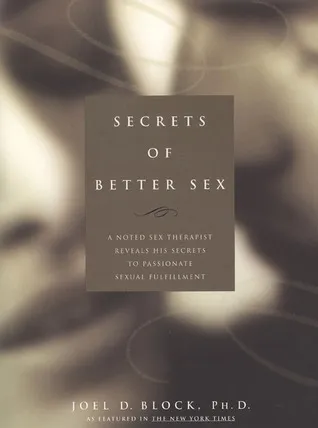 Secrets of Better Sex: A Noted Sex Therapist Reveals His Secrets to Passionate Sexual Fulfillment