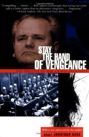 Stay the Hand of Vengeance: The Politics of War Crimes Tribunals