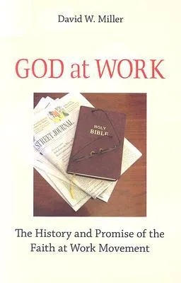 God at Work: The History and Promise of the Faith at Work Movement