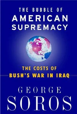 The Bubble Of American Supremacy: The Costs Of Bush's War In Iraq