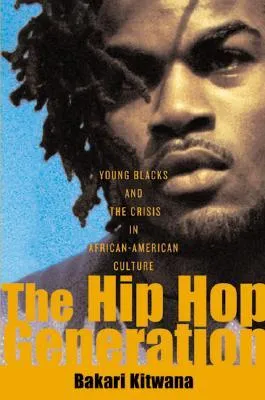 The Hip-Hop Generation: Young Blacks and the Crisis in African-American Culture