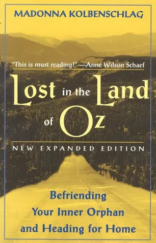 Lost in the Land of Oz: Befriending Your Inner Orphan & Heading for Home