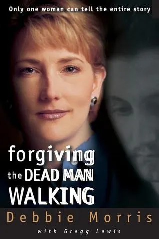 Forgiving the Dead Man Walking: Only One Woman Can Tell the Entire Story