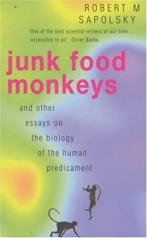 Junk Food Monkeys and Other Essays on the Biology of the Human Predicament