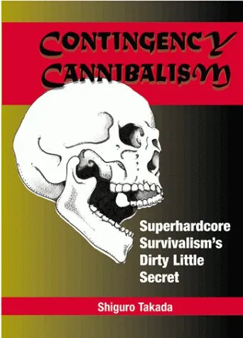 Contingency Cannibalism: Superhardcore Survivalism's Dirty Little Secret