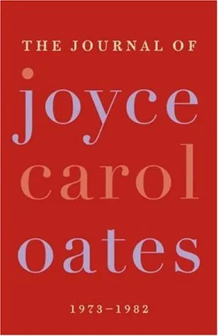 The Journal of Joyce Carol Oates: 1973-1982