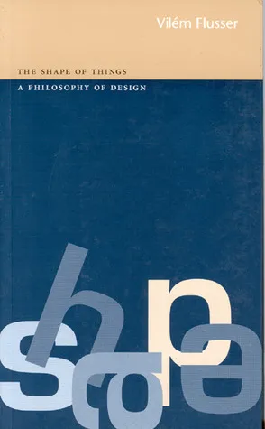 Shape of Things: A Philosophy of Design