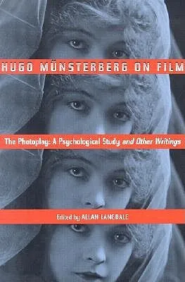 Hugo Munsterberg on Film: The Photoplay: A Psychological Study and Other Writings