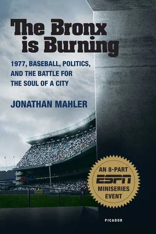 The Bronx is Burning: 1977, Baseball, Politics, and the Battle for the Soul of a City