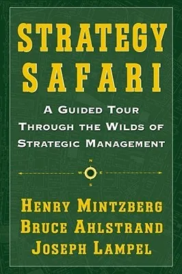 Strategy Safari: A Guided Tour Through The Wilds of Strategic Mangament