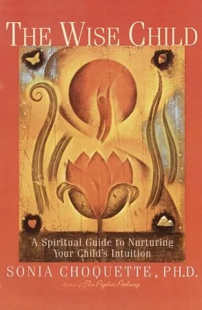 The Wise Child: A Spiritual Guide to Nurturing Your Child