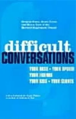 Difficult Conversations: How to Discuss What Matters Most