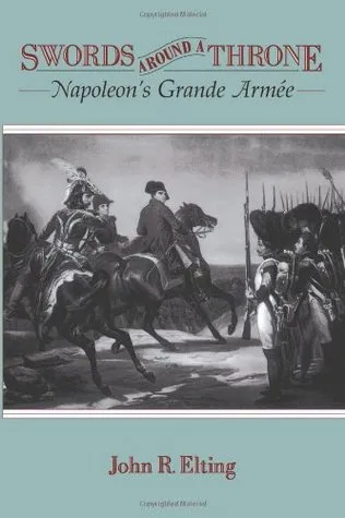 Swords around a Throne: Napoleon's Grande Armee