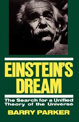 Einstein's Dream: The Search For A Unified Theory Of The Universe