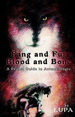 Fang and Fur, Blood and Bone: A Primal Guide to Animal Magic