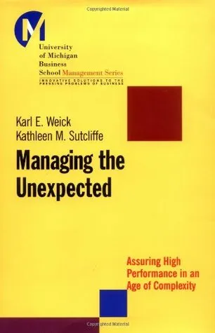 Managing the Unexpected: Assuring High Performance in an Age of Complexity