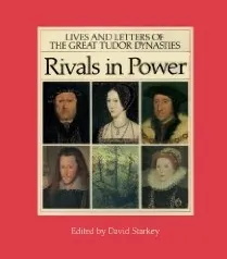 Rivals in Power: Lives and Letters of the Great Tudor Dynasties