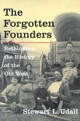 The Forgotten Founders: Rethinking The History Of The Old West