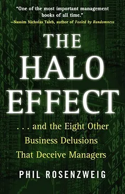 The Halo Effect: ... and the Eight Other Business Delusions That Deceive Managers