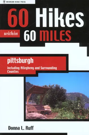 60 Hikes Within 60 Miles: Pittsburgh: Including Allegheny and Surrounding Counties