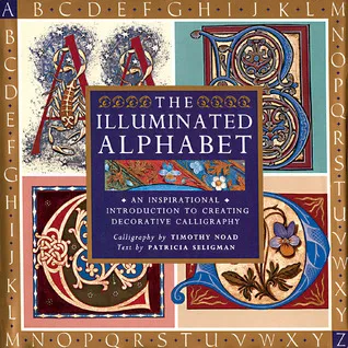 The Illuminated Alphabet: An Inspirational Introduction to Creating Decorative Calligraphy