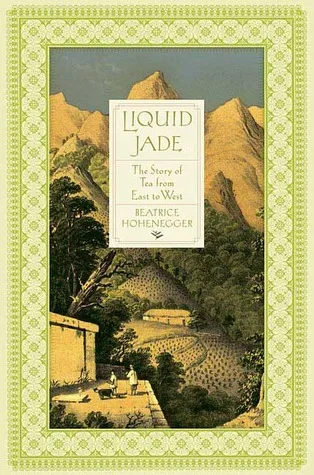 Liquid Jade: The Story of Tea from East to West