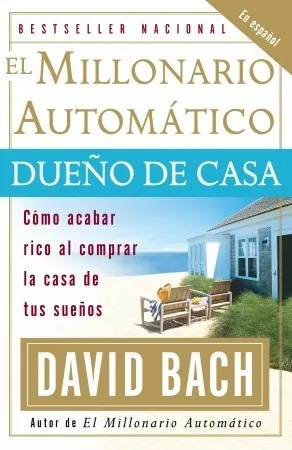 El Millonario Automático Dueño de Casa: Cómo acabar rico al comprar la casa de tus sueños