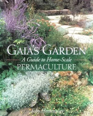 Gaia's Garden: A Guide to Home-scale Permaculture