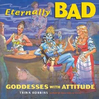 Eternally Bad: Goddesses with Attitude